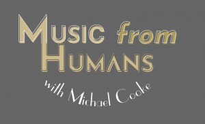 Music from Humans with Michael Cooke